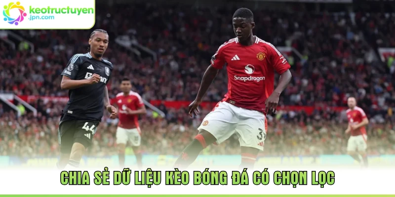 Chia sẻ dữ liệu kèo bóng đá có chọn lọc