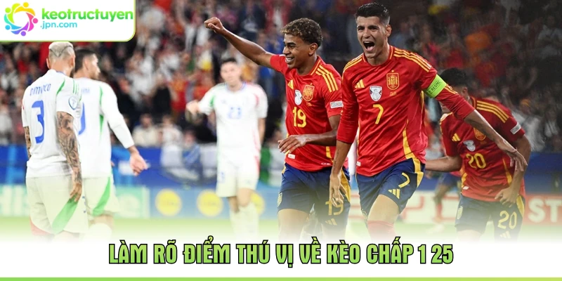 Làm rõ điểm thú vị về kèo chấp 1 25