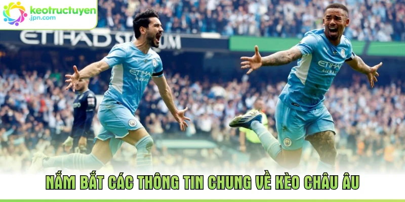 Nắm bắt các thông tin chung về kèo châu Âu