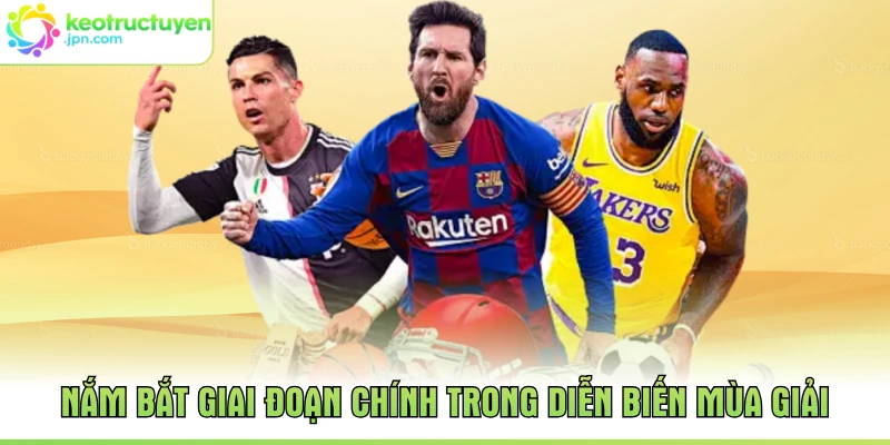 Nắm bắt giai đoạn chính trong diễn biến mùa giải