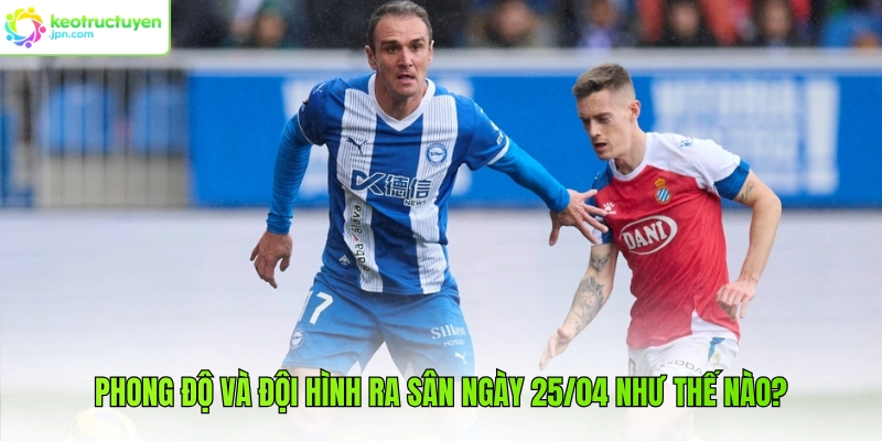 Phong độ và đội hình ra sân ngày 25/04 như thế nào?